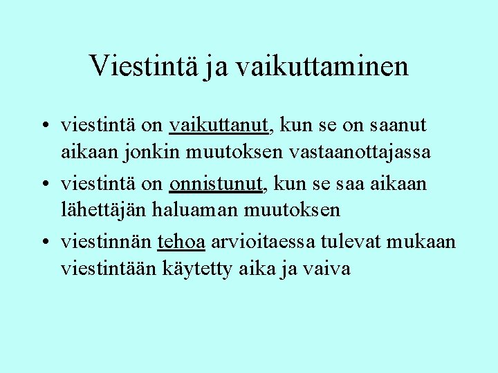 Viestintä ja vaikuttaminen • viestintä on vaikuttanut, kun se on saanut aikaan jonkin muutoksen Viestintä ja vaikuttaminen • viestintä on vaikuttanut, kun se on saanut aikaan jonkin muutoksen