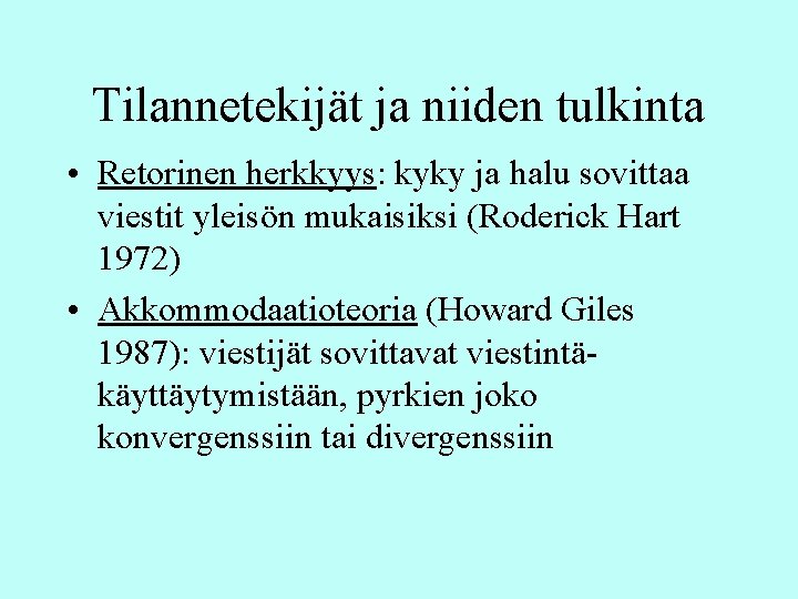 Tilannetekijät ja niiden tulkinta • Retorinen herkkyys: kyky ja halu sovittaa viestit yleisön mukaisiksi Tilannetekijät ja niiden tulkinta • Retorinen herkkyys: kyky ja halu sovittaa viestit yleisön mukaisiksi