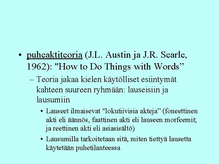 • puheaktiteoria (J. L. Austin ja J. R. Searle, 1962): "How to Do • puheaktiteoria (J. L. Austin ja J. R. Searle, 1962): "How to Do