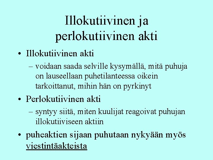 Illokutiivinen ja perlokutiivinen akti • Illokutiivinen akti – voidaan saada selville kysymällä, mitä puhuja Illokutiivinen ja perlokutiivinen akti • Illokutiivinen akti – voidaan saada selville kysymällä, mitä puhuja