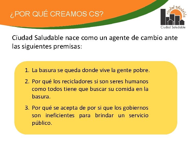 ¿POR QUÉ CREAMOS CS? Ciudad Saludable nace como un agente de cambio ante las