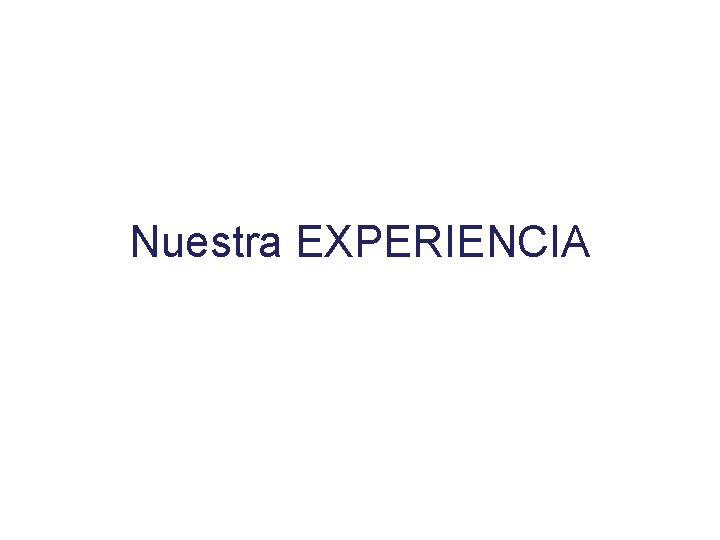 Nuestra EXPERIENCIA 