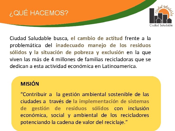 ¿QUÉ HACEMOS? Ciudad Saludable busca, el cambio de actitud frente a la problemática del