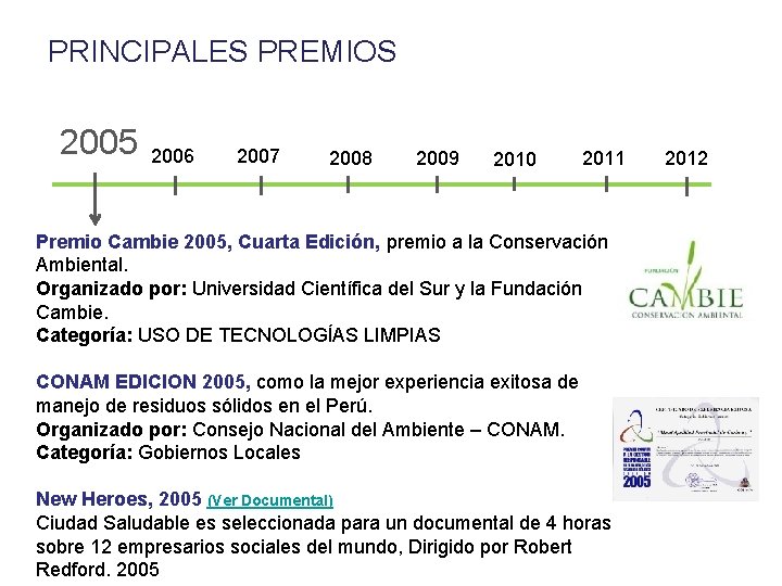 PRINCIPALES PREMIOS 2005 2006 2007 2008 2009 2010 2011 Premio Cambie 2005, Cuarta Edición,