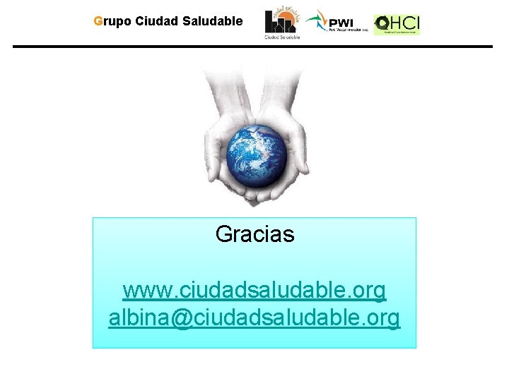 Grupo Ciudad Saludable Gracias www. ciudadsaludable. org albina@ciudadsaludable. org 