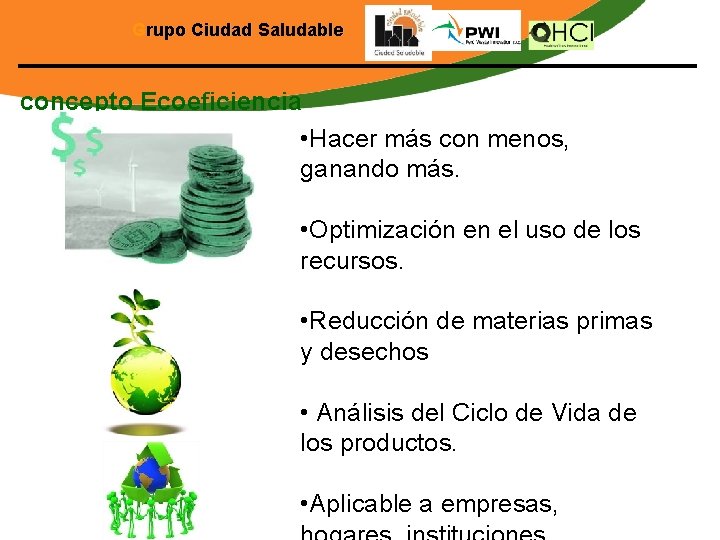 Grupo Ciudad Saludable concepto Ecoeficiencia • Hacer más con menos, ganando más. • Optimización