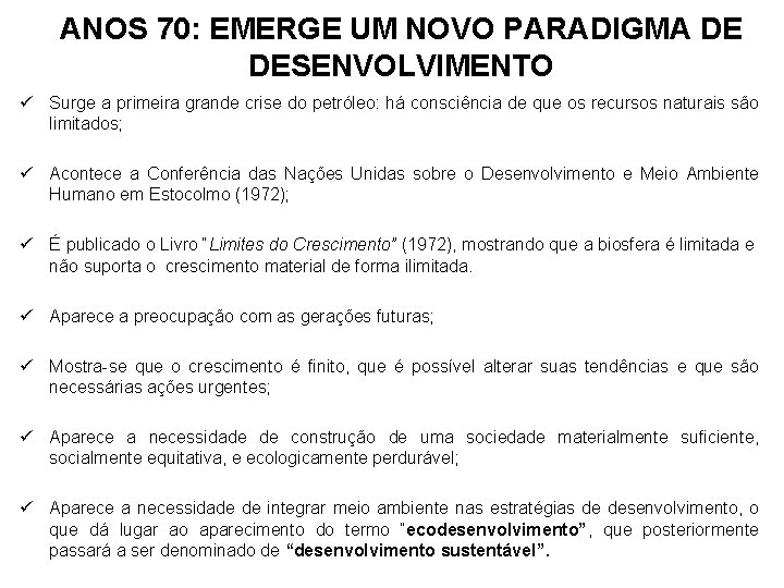 ANOS 70: EMERGE UM NOVO PARADIGMA DE DESENVOLVIMENTO ü Surge a primeira grande crise