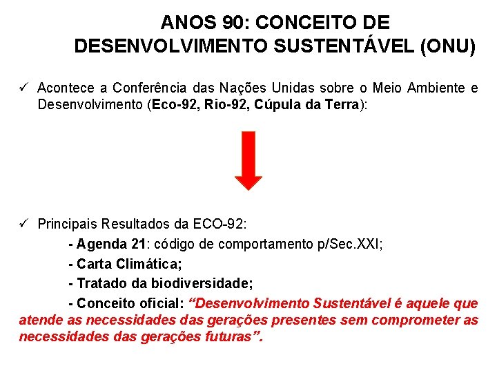 ANOS 90: CONCEITO DE DESENVOLVIMENTO SUSTENTÁVEL (ONU) ü Acontece a Conferência das Nações Unidas