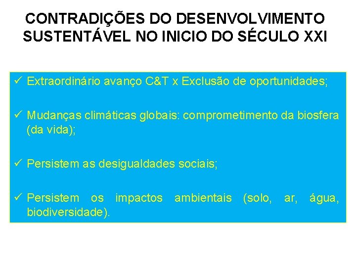 CONTRADIÇÕES DO DESENVOLVIMENTO SUSTENTÁVEL NO INICIO DO SÉCULO XXI ü Extraordinário avanço C&T x