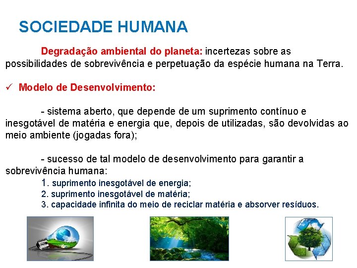 SOCIEDADE HUMANA Degradação ambiental do planeta: incertezas sobre as possibilidades de sobrevivência e perpetuação