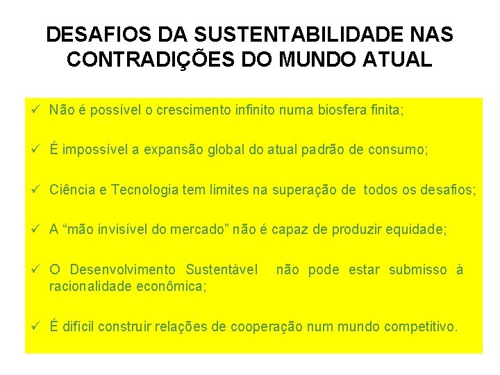 DESAFIOS DA SUSTENTABILIDADE NAS CONTRADIÇÕES DO MUNDO ATUAL ü Não é possível o crescimento