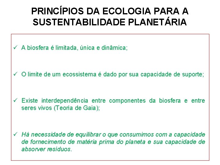 PRINCÍPIOS DA ECOLOGIA PARA A SUSTENTABILIDADE PLANETÁRIA ü A biosfera é limitada, única e