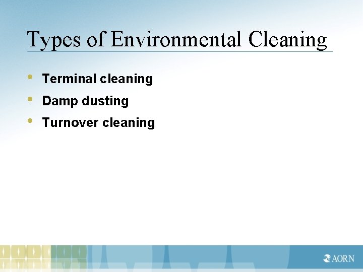 Types of Environmental Cleaning • • • Terminal cleaning Damp dusting Turnover cleaning 