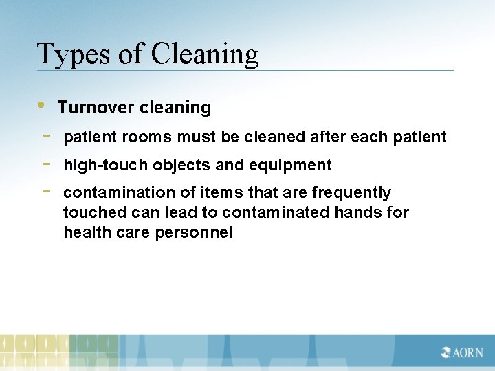 Types of Cleaning • Turnover cleaning - patient rooms must be cleaned after each