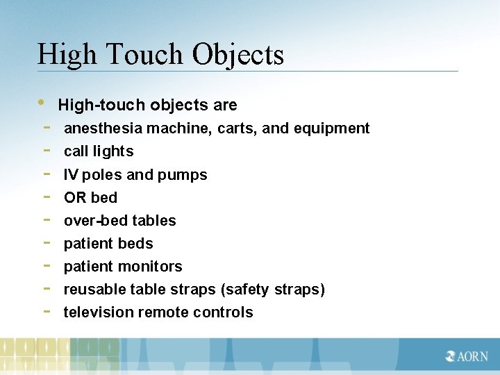High Touch Objects • High-touch objects are - anesthesia machine, carts, and equipment -