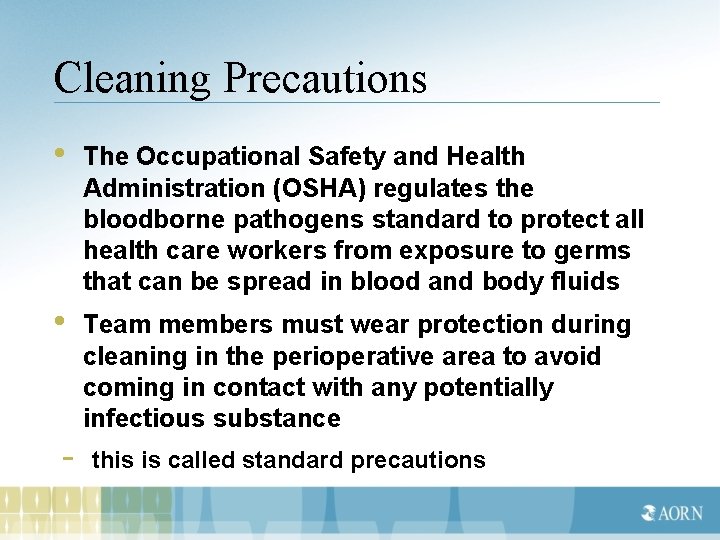 Cleaning Precautions • The Occupational Safety and Health Administration (OSHA) regulates the bloodborne pathogens