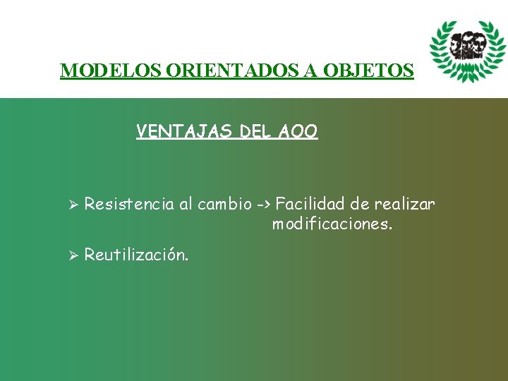 MODELOS ORIENTADOS A OBJETOS VENTAJAS DEL AOO Ø Resistencia al cambio -> Facilidad de