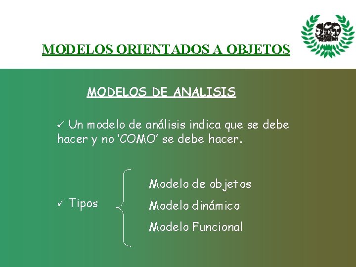 MODELOS ORIENTADOS A OBJETOS MODELOS DE ANALISIS Un modelo de análisis indica que se