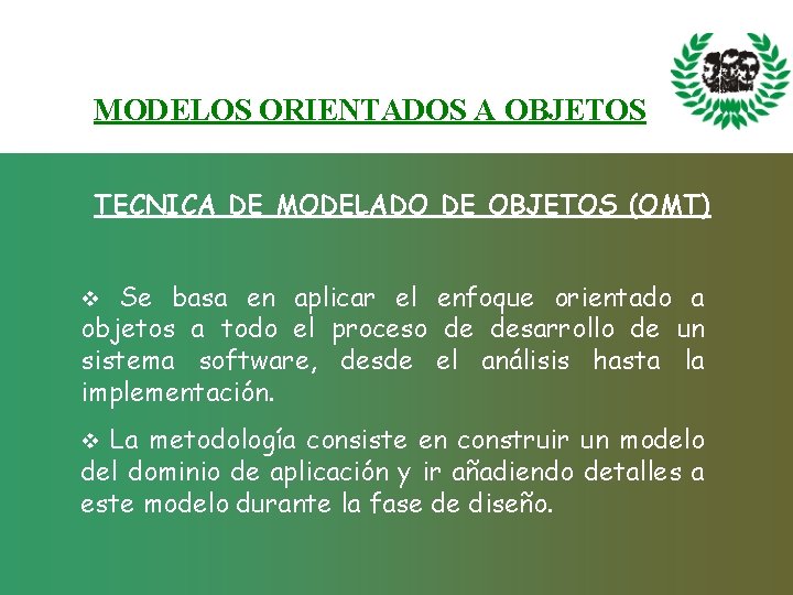 MODELOS ORIENTADOS A OBJETOS TECNICA DE MODELADO DE OBJETOS (OMT) Se basa en aplicar