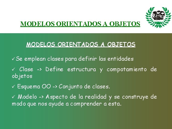 MODELOS ORIENTADOS A OBJETOS üSe emplean clases para definir las entidades Clase -> Define