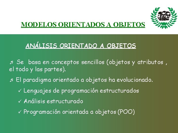 MODELOS ORIENTADOS A OBJETOS ANÁLISIS ORIENTADO A OBJETOS Se basa en conceptos sencillos (objetos