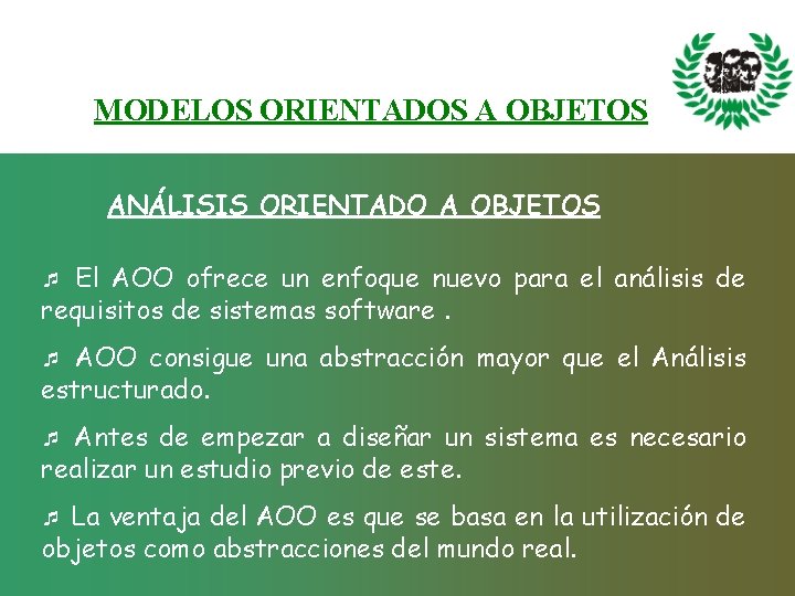 MODELOS ORIENTADOS A OBJETOS ANÁLISIS ORIENTADO A OBJETOS El AOO ofrece un enfoque nuevo