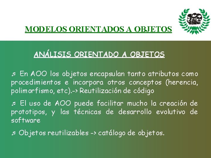 MODELOS ORIENTADOS A OBJETOS ANÁLISIS ORIENTADO A OBJETOS En AOO los objetos encapsulan tanto