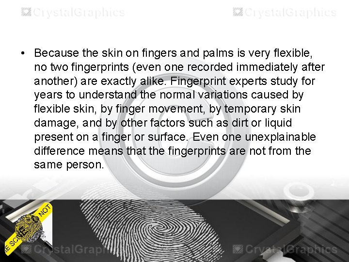  • Because the skin on fingers and palms is very flexible, no two