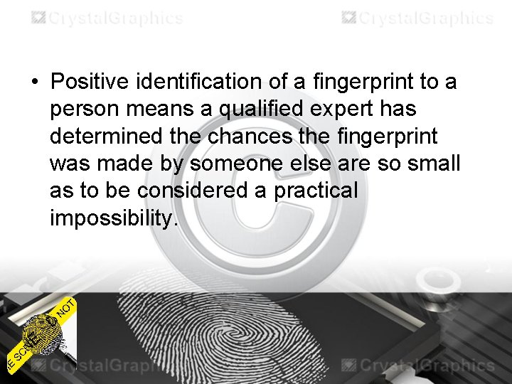  • Positive identification of a fingerprint to a person means a qualified expert