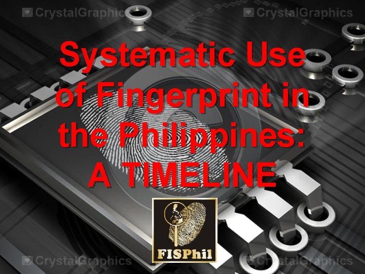 Systematic Use of Fingerprint in the Philippines: A TIMELINE 