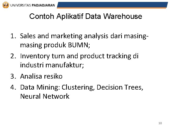 UNIVERSITAS PADJADJARAN Contoh Aplikatif Data Warehouse 1. Sales and marketing analysis dari masing produk