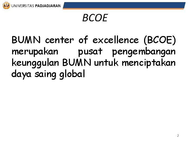 UNIVERSITAS PADJADJARAN BCOE BUMN center of excellence (BCOE) merupakan pusat pengembangan keunggulan BUMN untuk