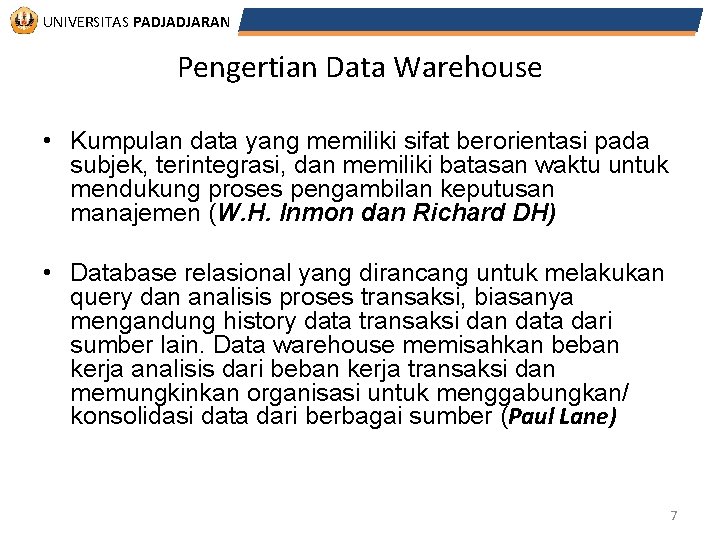 UNIVERSITAS PADJADJARAN Pengertian Data Warehouse • Kumpulan data yang memiliki sifat berorientasi pada subjek,