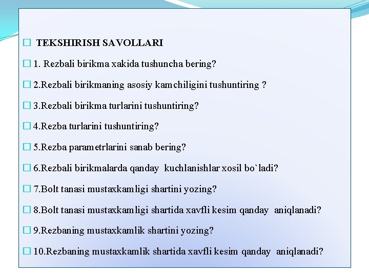 � TEKSHIRISH SAVOLLARI � 1. Rezbali birikma xakida tushuncha bering? � 2. Rezbali birikmaning