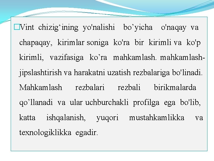 �Vint chizig‘ining yo'nalishi bo’yicha o'naqay va chapaqay, kirimlar soniga ko'ra bir kirimli va ko'p