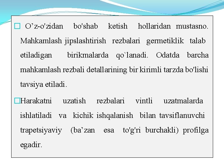 � O’z-o'zidan bo'shab ketish hollaridan mustasno. Mahkamlash jipslashtirish rezbalari germetiklik talab etiladigan birikmalarda qo`lanadi.