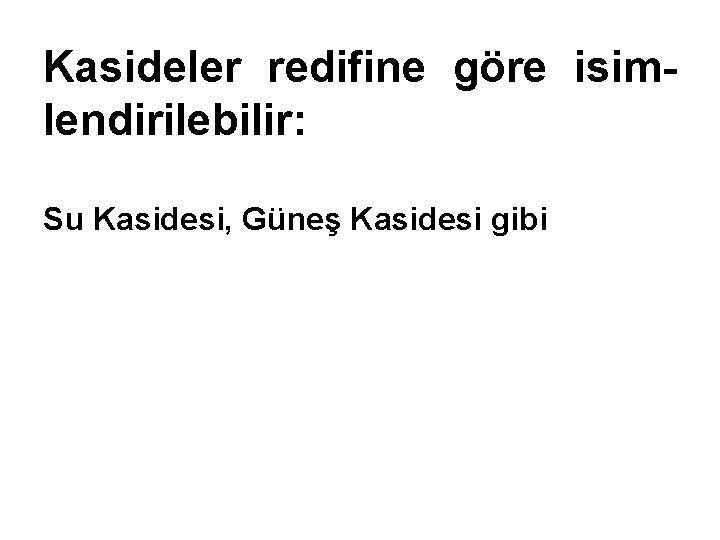 Kasideler redifine göre isimlendirilebilir: Su Kasidesi, Güneş Kasidesi gibi 