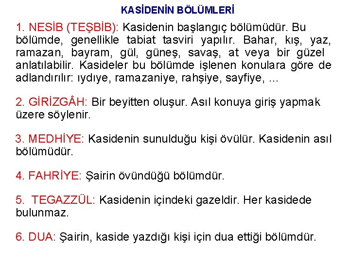 KASİDENİN BÖLÜMLERİ 1. NESİB (TEŞBİB): Kasidenin başlangıç bölümüdür. Bu bölümde, genellikle tabiat tasviri yapılır.