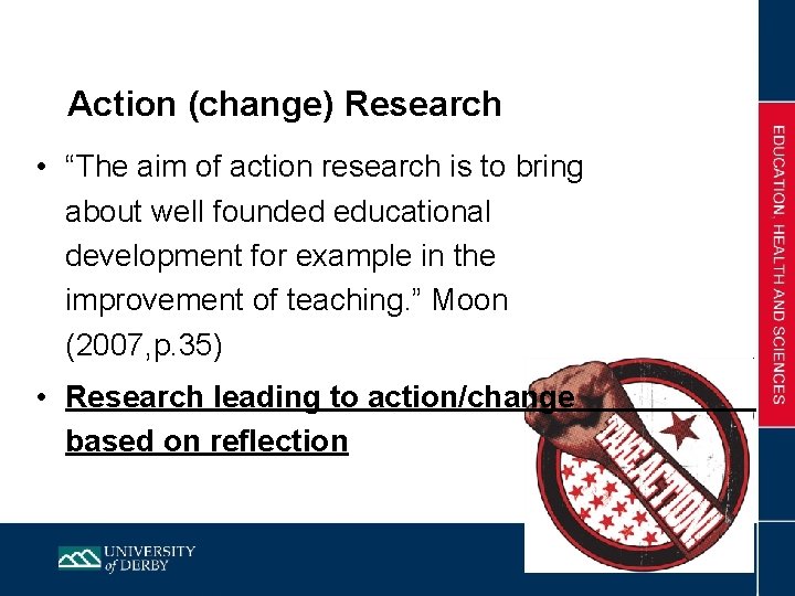 Action (change) Research • “The aim of action research is to bring about well