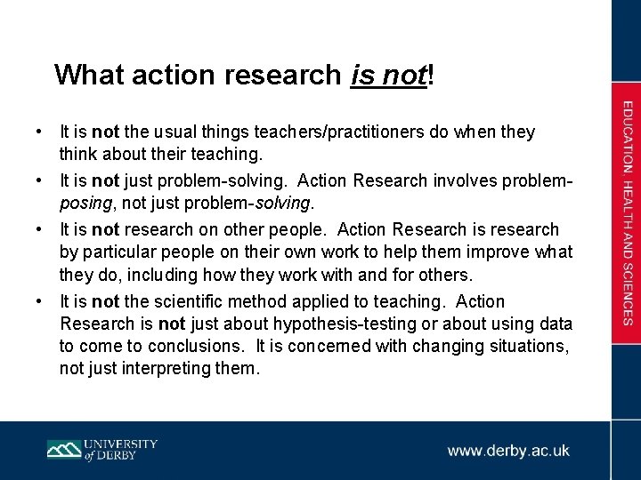 What action research is not! • It is not the usual things teachers/practitioners do