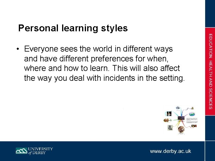 Personal learning styles • Everyone sees the world in different ways and have different