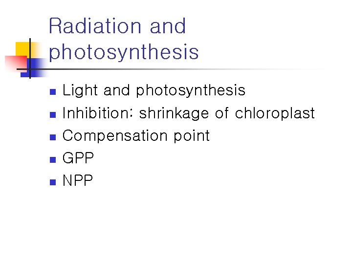 Radiation and photosynthesis n n n Light and photosynthesis Inhibition: shrinkage of chloroplast Compensation