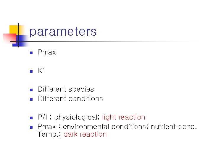 parameters n Pmax n Ki n Different species Different conditions n n n P/I