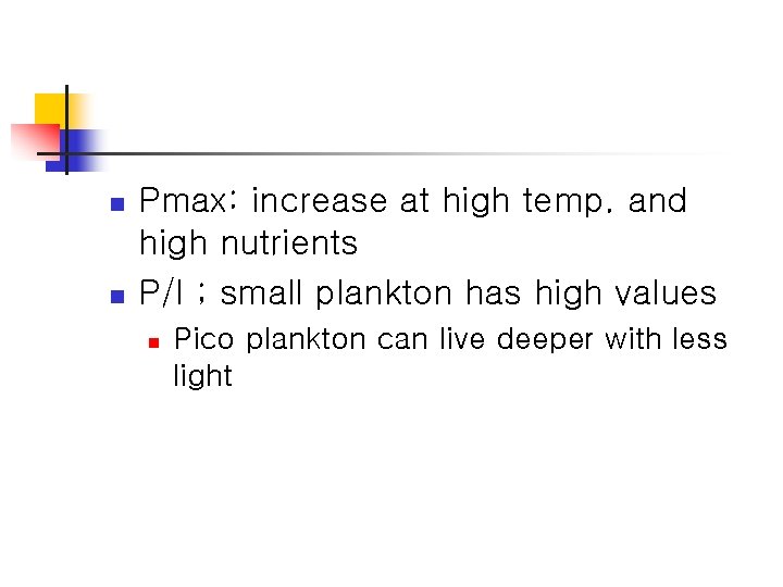 n n Pmax: increase at high temp. and high nutrients P/I ; small plankton