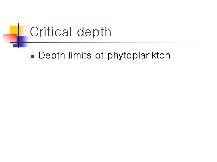 Critical depth n Depth limits of phytoplankton 