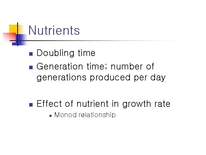 Nutrients n Doubling time Generation time; number of generations produced per day n Effect
