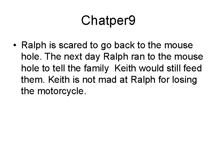 Chatper 9 • Ralph is scared to go back to the mouse hole. The