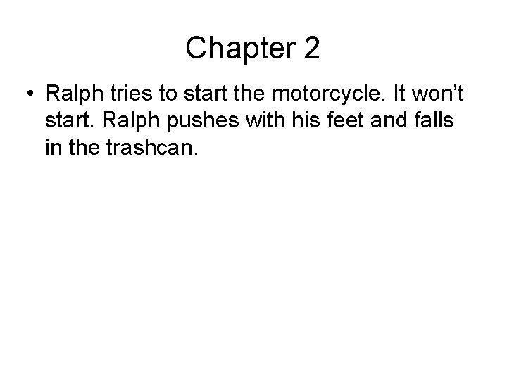 Chapter 2 • Ralph tries to start the motorcycle. It won’t start. Ralph pushes