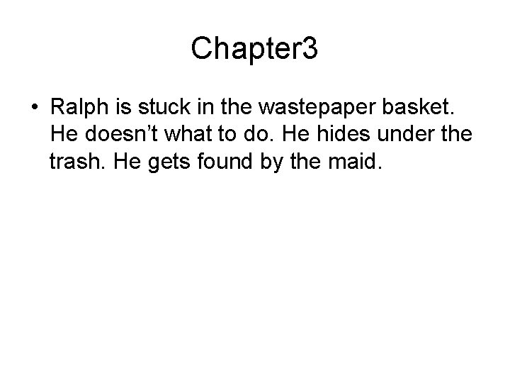 Chapter 3 • Ralph is stuck in the wastepaper basket. He doesn’t what to