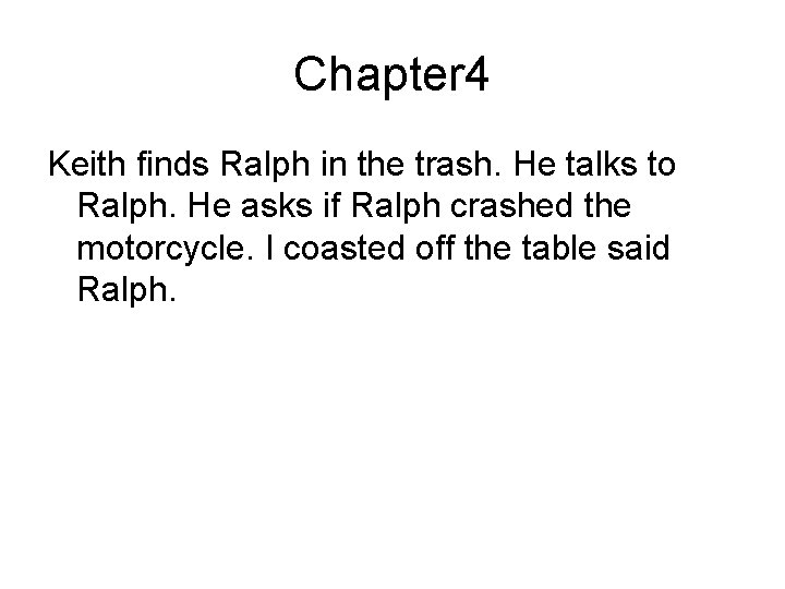 Chapter 4 Keith finds Ralph in the trash. He talks to Ralph. He asks